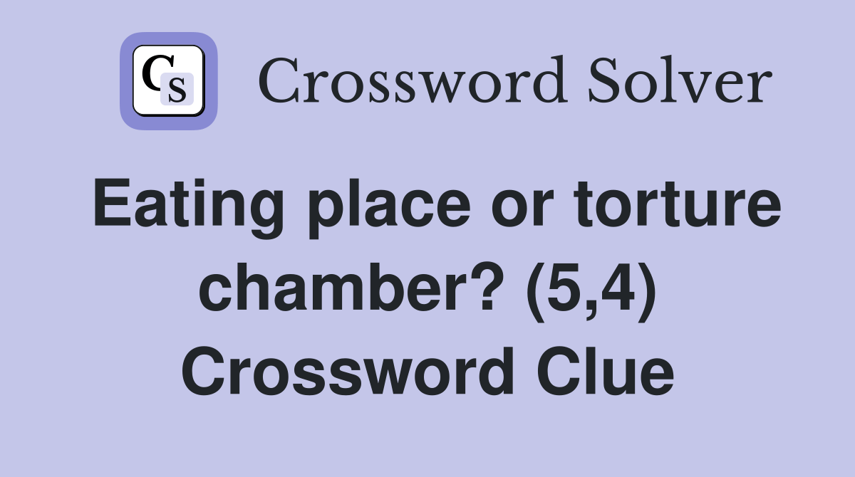 Eating place or torture chamber? (5,4) Crossword Clue Answers